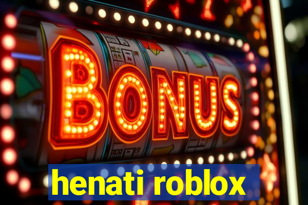 henati roblox